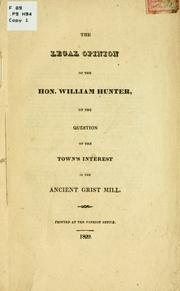 Cover of: The legal opinion of the Hon. William Hunter, on the question of the town's interest in the ancient grist mill.