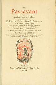 Cover of: Passavant de Théodore de Bèze.: Epitre de mâitre Benôit Passavant [pseud.] à messire Pierre Lizet, où il lui rend compte de sa mission à GenUeve et de ses conversations avec les hérétiques. Traduite pour la première fois du latin macaroniquede Bèze par Isidore Liseux, avec le texte en regard et la Complainte de messire Pierre Lizet sur le trespas de son feu nez.