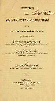 Cover of: Letters on the ministry, ritual and doctrines of the Protestant Episcopal Church: addressed to the Rev. Wm. E. Wyatt, D.D. ... in reply to a sermon exhibiting some of the principal doctrines of the Protestant Episcopal Church in the United States