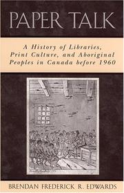 Cover of: Paper Talk: A History of Libraries, Print Culture, and Aboriginal Peoples in Canada before 1960