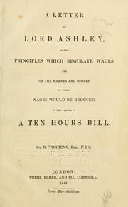 Cover of: A letter to Lord Ashley, on the principles which regulate wages and on the manner and degree in which wages would be reduced