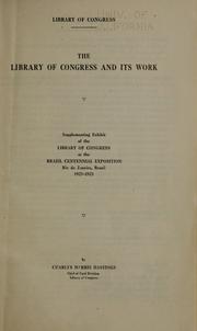 Cover of: Library of Congress and its work.: Supplementing exhibit of the Library of Congress at the Brazil centennial exposition, Rio de Janeiro, Brazil, 1922-1923.