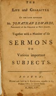 Cover of: The Life and character of the late Reverend Jonathan Edwards, President of the College of New Jersey: together with a number of his sermons on various important subjects.