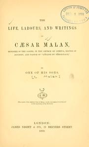 Cover of: Life, labours, and writings of Caesar Malan, minister of the gospel in the Church of Geneva, Doctor of Divinity, and Pastor of l'Église du Témoignage