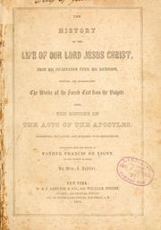 Cover of: The history of the life of our Lord Jesus Christ by François de Ligny, François de Ligny