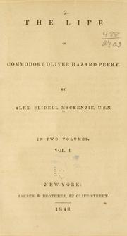 Cover of: The life of Commodore Oliver Hazard Perry. by Alexander Slidell Mackenzie