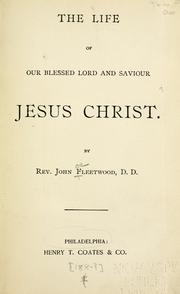 Cover of: The life of our blessed Lord and Saviour Jesus Christ. by John Fleetwood