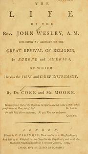 Cover of: The life of the Rev. John Wesley, A.M.: including an account of the great revival of religion in Europe and America, of which he was the first and chief instrument