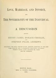 Cover of: Love, marriage, and divorce, and the sovereignty of the individual.: A discussion between Henry James, Horace Greeley, and Stephen Pearl Andrews.