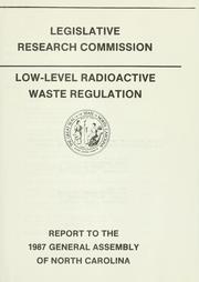 Low-level radioactive waste regulation by North Carolina. General Assembly. Legislative Research Commission.