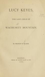 Cover of: Lucy Keyes, the lost child of Wachusett Mountain. by Francis E. Blake