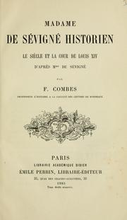 Cover of: Madame de Sévigné, historien: le siècle et la cour de Louis 14, d'après Mme de Sévigné.
