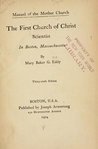 Manual of the mother church, The First Church of Christ, Scientist, in Boston, Massachusetts by Mary Baker Eddy