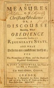 Cover of: The Measures of Christian obedience: or, a discourse shewing, what obedience is indispensibly necessary to a regenerate state, and what defects are consistent with it ; for the promotion of piety, and the peace of troubled consciences.