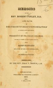 Cover of: Memoirs of the Rev. Robert Finley, D. D., late pastor of the Presbyterian congregation at Basking Ridge, New-Jersey, and President of Franklin College, located at Athens, in the state of Georgia: with brief sketches of some of his cotemporaries, and numerous notes