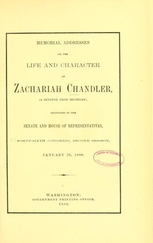Memorial addresses on the life and character of Zachariah Chandler, (a senator from Michigan) by United States. 46th Congress, 2d session