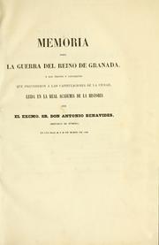 Cover of: Memoria sobre la guerra del Reino de Granada, y los tratos y conciertos que precedieron á las capitulaciones de la ciudad, leida en la Real Academia de la História en los dias 22 y 28 de marzo de 1845. by Antonio Benavides