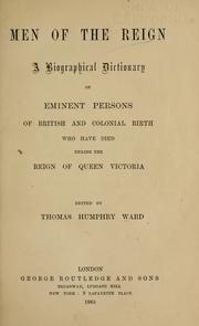 Cover of: Men of the reign: a biographical dictionary of eminent persons of British and colonial birth who have died during the reign of Queen Victoria; ed. by Thomas Humphry Ward.