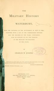 Cover of: The military history of Waterbury [Conn.] from the founding of the settlement in 1678 to 1891 by Charles Winslow Burpee, Charles Winslow Burpee