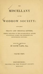 Cover of: The miscellany of the Wodrow Society: containing tracts and original letters, chiefly relating to the ecclesiastical affairs of Scotland during the sixteenth and seventeenth centuries ...