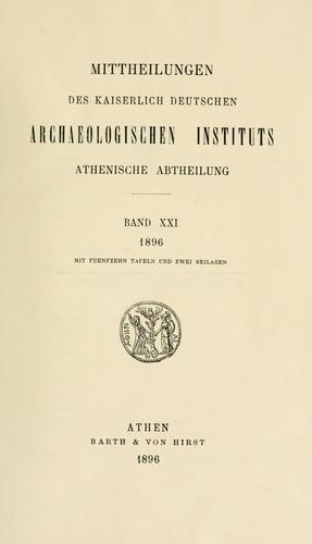 Mitteilungen des Deutschen Archäologischen Instituts, Athenische Abteilung. 21, 1896 by Deutsches Archäologisches Institut, Athenische Abteilung