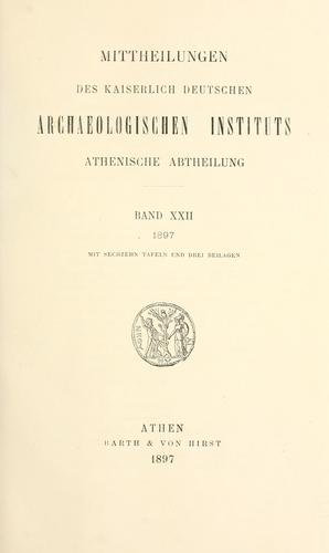 Mitteilungen des Deutschen Archäologischen Instituts, Athenische Abteilung. 22, 1897 by Deutsches Archäologisches Institut, Athenische Abteilung