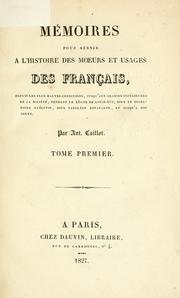 Cover of: Mémoires pour servir à l'histoire des moeurs et usages des François depuis les plus hautes conditions jusqu'aux classes inférieures de la société: pendant le règne de Louis XVI, sous le Directoire exécutif, sous Napoléon Bonaparte, et jusqu'à nos jours.