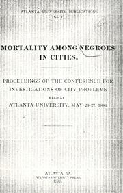 Cover of: Mortality among Negroes in cities by Conference for the Study of the Negro Problems. (1st 1896 Atlanta University), Conference for the Study of the Negro Problems. (1st 1896 Atlanta University)