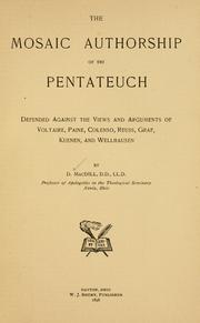 The Mosaic authorship of the Pentateuch defended against the views and arguments of Voltaire, Paine, Colenso, Reuss, Graf, Keunen and Wellhausen by David Macdill