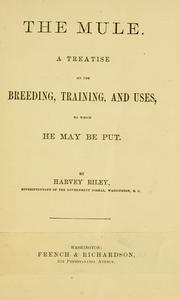 Cover of: The mule: a treatise on the breeding, training, and uses to which he may be put