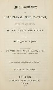 Cover of: My Saviour, or, Devotional meditations in prose and verse: on the names and titles of the Lord Jesus Christ