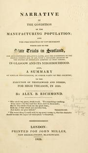 Cover of: Narrative of the condition of the manufacturing population: and the proceedings of government which led to the state trails in Scotland, for administering unlawful oaths, and the suspension of the habeas corpus act, in 1817, with a detailed account of the system of espionage adopted at that period, in Glasgow and its neighborhood. Also, a summary of similar proceedings, in other parts of the country, to the execution of Thistlewood and others, for high treason, in 1820.