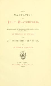 Cover of: The narrative of John Blatchford, detailing his sufferings in the revolutionary war, while a prisoner with the British.: As related by himself.