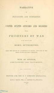 Cover of: Narrative of privations and sufferings of United States officers and soldiers while prisoners of war in the hands of the Rebel authorities by United States Sanitary Commission.