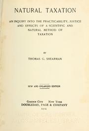 Cover of: Natural taxation: an inquiry into the practicability, justice and effects of a scientific and natural method of taxation