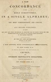 Cover of: A new concordance to the Holy Scriptures, in a single alphabet: being the most comprehensive and concise of any before published; in which not only any word or passage of Scripture may be easily found, but the signification also is given of all proper names mentioned in the Sacred writings.