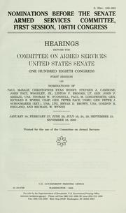 Cover of: Nominations before the Senate Armed Services Committee, first session, 108th Congress: hearings before the Committee on Armed Services, United States Senate, One Hundred Eighth Congress, first session, on nominations of Paul McHale; Christopher Ryan Henry; Stephen A. Cambone; John Paul Woodley, Jr.; Linton F. Brooks; Lt. Gen. John P. Abizaid, USA; Thomas W. O'Connell; Paul M. Longsworth; Gen. Richard B. Myers, USAF; Gen. Peter Pace, USMC; Gen. Peter J. Schoomaker (ret.), USA; Ltg. Bryan D. Brown, USA; Gordon R. England; and Michael W. Wynne, January 30, February 27, June 25, July 10, 24, 29, September 23, November 18, 2003.