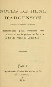 Cover of: Notes de René d'Argenson, Lieutenant général de Police: intéressantes pour l'histoire des moeurs et de la police de Paris à la fin du règne de Louis XIV.