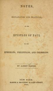 Cover of: Notes, explanatory and practical, on the Epistles of Paul to the Ephesians, Philippians, and Colossians by Albert Barnes
