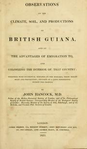 Cover of: Observations on the climate, soil and productions of British Guiana, and on the advantages of emigration to, and colonizing the interior of, that country