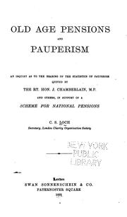 Cover of: Old age pensions and pauperism: an inquiry as to the bearing of the statistics of pauperism quoted by the Rt. Hon. J. Chamberlain, M.P. and others in support of a scheme for national pensions.