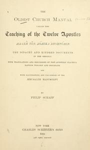 Cover of: The oldest church manual called The teaching of the twelve apostles: [Didache ton Dodeka Apostolon]  : the Didachè and kindred documents in the original, with translations and discussions of post-apostolic teaching, baptism, worship, and discipline, and with illustrations and facsimiles of the Jerusalem manuscript