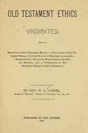 Cover of: Old Testament ethics vindicated: being an exposition of Old Testament morals ... and a vindication of Old Testament morals against infidelity