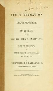 Cover of: On adult education and self-improvement: an address to the Young Men's Institute, of Bury St. Edmund's, on their second anniversary, the 18th May, 1852.