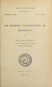 Cover of: On sundry collections of mammals received by the Field Columbian Museum from different localities: with descriptions of supposed new species and sub-species