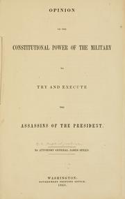 Cover of: Opinion on the constitutional power of the military of try and execute the assassins of the President. by United States. Attorney-General.