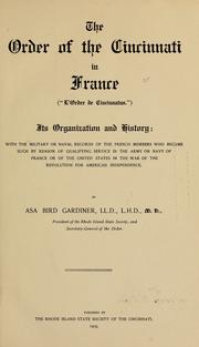 Cover of: The order of the Cincinnati in France: ("lórdre de Cincinnatus.")  Its organization and history: with the military or naval records of the French members who became such by reason of qualifying service in the army or navy of France or of the United States in the war of revolution for American independence.