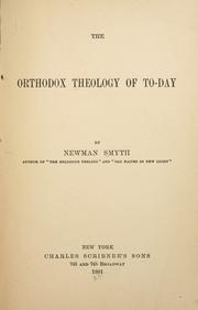 Cover of: The orthodox theology of to-day by Smyth, Newman, Smyth, Newman