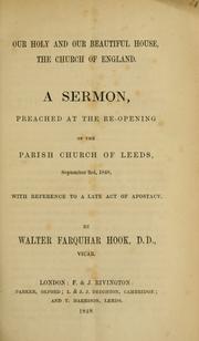 Cover of: Our holy and our beautiful house, the Church of England: a sermon preached at the re-opening of the Parish Church of Leeds, September 3rd, 1848 : with reference to a late act of apostacy