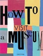 Cover of: How to visit a museum by David Finn